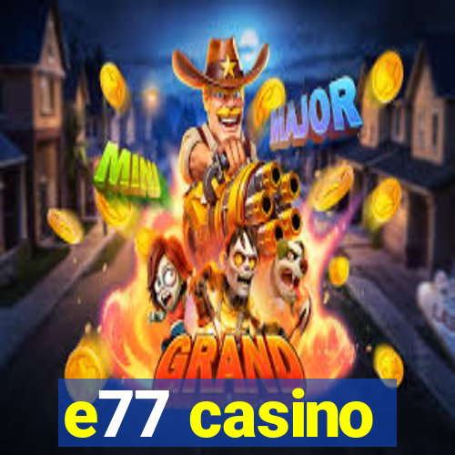 e77 casino